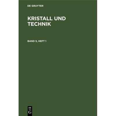 Kristall und Technik. Band 5, Heft 1, Gebundene Ausgabe von , De Gruyter, 978-3-11-265345-6