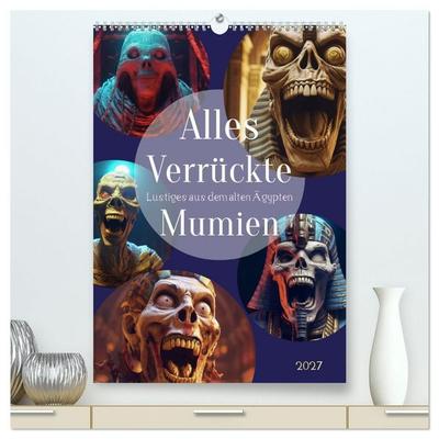 Alles verrückte Mumien (hochwertiger Premium Wandkalender 2027 DIN A2 hoch), Kunstdruck in Hochglanz