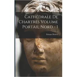 Cathédrale de Chartres Volume Portail Nord - 1, Belletristik von Étienne Houvet