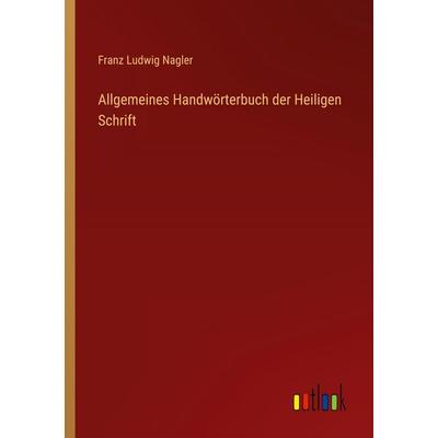Allgemeines Handwörterbuch der Heiligen Schrift, Taschenbuch von Franz Ludwig Nagler, Outlook, 978-3-368-54463-8