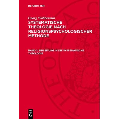 Einleitung in die systematische Theologie, Gebundene Ausgabe von Georg Wobbermin, De Gruyter, 978-3-11-278102-9