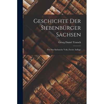 Geschichte der Siebenbürger Sachsen, Taschenbuch von Georg Daniel Teutsch, Hutson Street Press, 978-1-01-671499-0