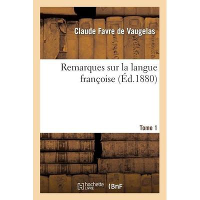 Remarques sur la langue françoise. Tome 1, Taschenbuch von Claude Favre De Vaugelas, Hachette Books Ireland, 978-2-01-219626-1