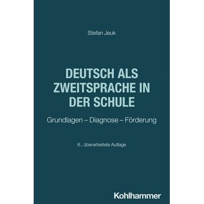 Deutsch als Zweitsprache in der Schule, Taschenbuch von Stefan Jeuk, Kohlhammer, 978-3-17-046682-1