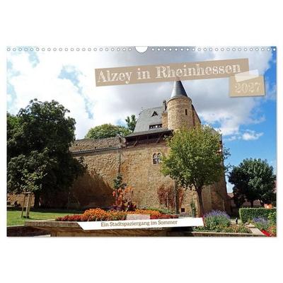 Alzey in Rheinhessen Ein Stadtspaziergang im Sommer (Wandkalender 2027 DIN A3 quer), CALVENDO Monatskalender