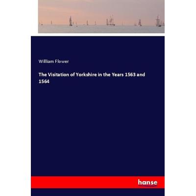 The Visitation of Yorkshire in the Years 1563 and 1564, Taschenbuch von William Flower, Hansebooks, 978-3-337-87736-1