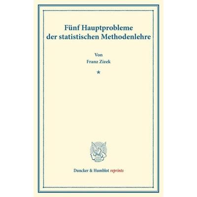 Fünf Hauptprobleme der statistischen Methodenlehre., Taschenbuch von Franz Žižek, Duncker & Humblot, 978-3-428-17188-0