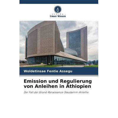 Emission und Regulierung von Anleihen in Äthiopien, Taschenbuch von Woldetinsae Fentie Assegu, Verlag Unser Wissen, 978-620-5-15713-8