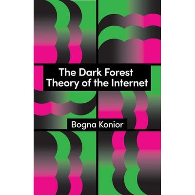 The Dark Forest Theory of the Internet, Taschenbuch von Bogna Konior, John Wiley & Sons, 978-1-5095-6926-7