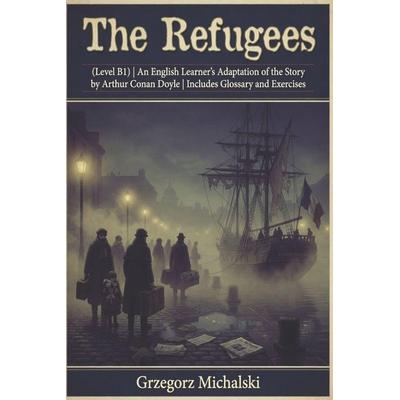The Refugees (Level B1), Taschenbuch von Grzegorz Michalski,Arthur Conan Doyle, Amazon Digital Services LLC - Kdp