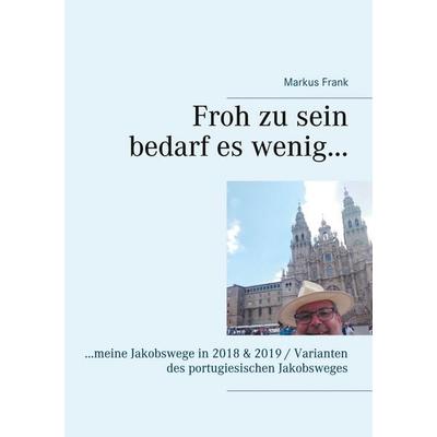 Froh zu sein bedarf es wenig..., Taschenbuch von Markus Frank, BoD – Books on Demand, 978-3-7519-3502-9