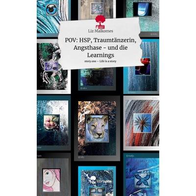 POV: HSP, Traumtänzerin, Angsthase - und die Learnings. Life is a Story - story.one, Gebundene Ausgabe von Liz Malkomes, Story.one publishing,