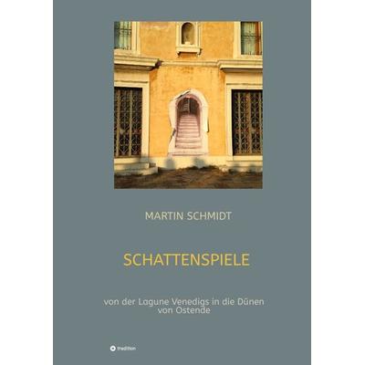 Schattenspiele, Gebundene Ausgabe von Martin Schmidt, Tredition, 978-3-347-98987-0