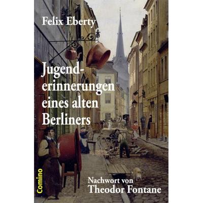 Jugenderinnerungen eines alten Berliners, Taschenbuch von Felix Eberty, Comino Verlag, 978-3-945831-05-2