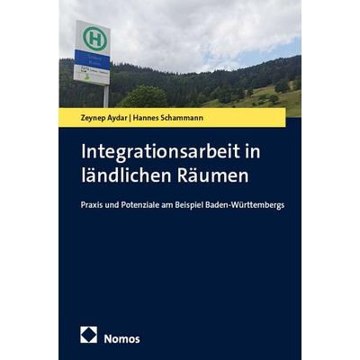 Integrationsarbeit in ländlichen Räumen, Taschenbuch von Zeynep Aydar,Hannes Schammann, Nomos, 978-3-7560-2422-3
