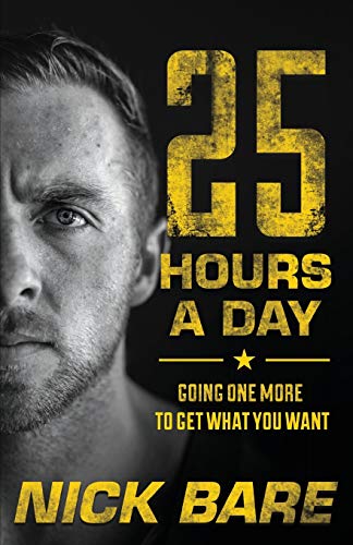Nick Bare - 25 Hours a Day: Going One More to Get What You Want - Preis vom 13.10.2026 19:28:25 h