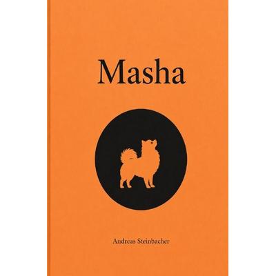 Masha, Taschenbuch von Andreas Steinbacher, Epubli, 978-3-565-65506-9