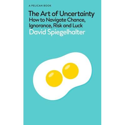 The Art of Uncertainty, Gebundene Ausgabe von David Spiegelhalter, Penguin Books Ltd, 978-0-241-65862-8