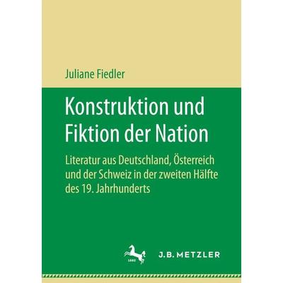 Konstruktion und Fiktion der Nation, Taschenbuch von Juliane Fiedler, Springer Fachmedien Wiesbaden GmbH, 978-3-658-19733-9