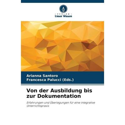 Von der Ausbildung bis zur Dokumentation, Taschenbuch von Arianna Santoro,Francesca Palucci (Eds., Verlag Unser Wissen, 978-620-2-35416-5