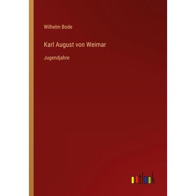 Karl August von Weimar, Taschenbuch von Wilhelm Bode, Outlook, 978-3-368-44272-9
