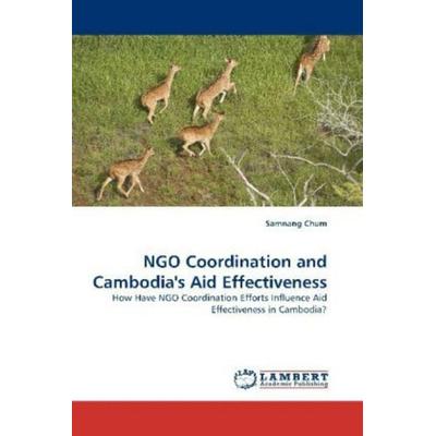 Chum, S: NGO Coordination and Cambodia's Aid Effectiveness, Taschenbuch von Samnang Chum, LAP LAMBERT Academic Publishing, 978-3-8383-4604-5