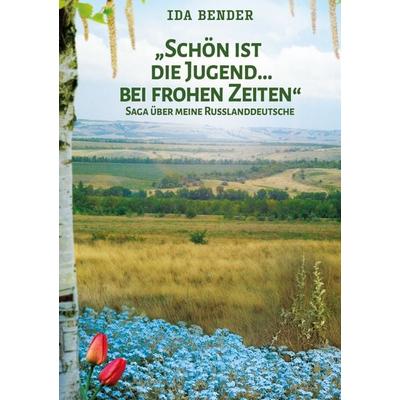Schön ist die Jugend ... bei frohen Zeiten, Gebundene Ausgabe von Ida Bender, BoD – Books on Demand, 978-3-7583-0931-1