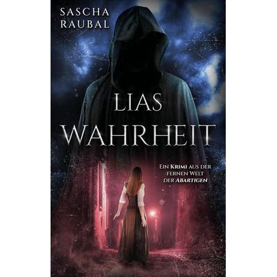 Lias Wahrheit, Taschenbuch von Sascha Raubal, Tredition, 978-3-384-73930-8