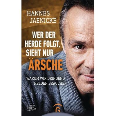 Wer der Herde folgt, sieht nur Ärsche, Gebundene Ausgabe von Hannes Jaenicke, Gütersloher Verlagshaus