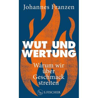 Wut und Wertung, Gebundene Ausgabe von Johannes Franzen, S. Fischer Verlag, 978-3-10-397620-5