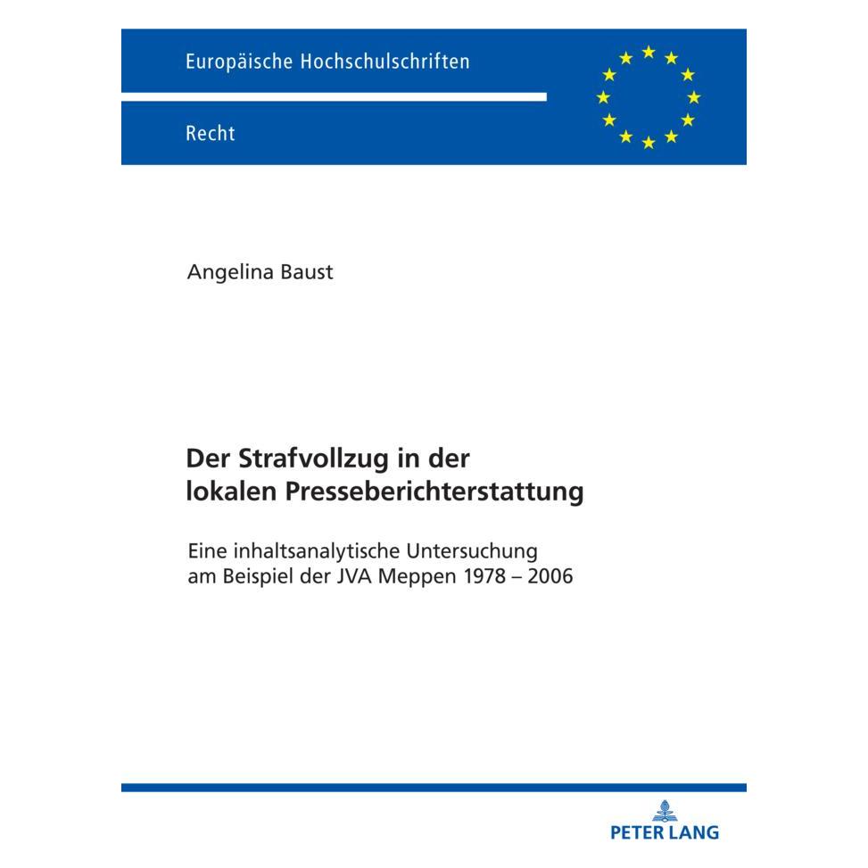 Peter Lang Der Strafvollzug in der lokalen Presseberichterstattung (Deutsch, Softcover, Angelina Baust) (56990501)