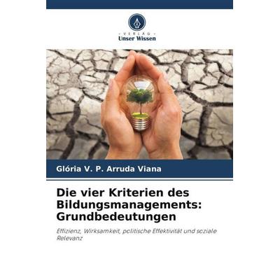 Die vier Kriterien des Bildungsmanagements: Grundbedeutungen, Taschenbuch von Glória V. P. Arruda Viana, Verlag Unser Wissen, 978-620-6-29479-5