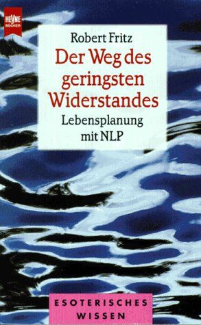 Robert Fritz - Der Weg des geringsten Widerstandes. Lebensplanung mit NLP. - Preis vom 11.10.2026 03:10:56 h