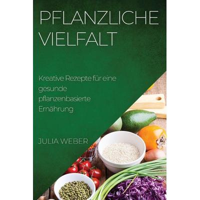 Pflanzliche Vielfalt, Taschenbuch von Julia Weber, Eva Nováková, 978-1-78381-934-8