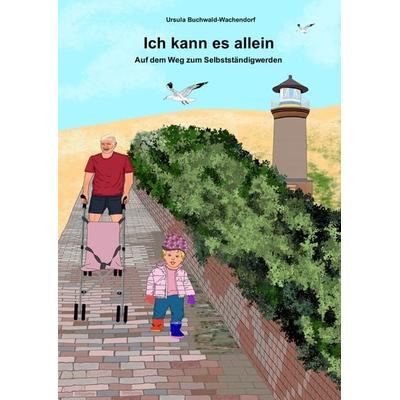 Ich kann es allein, Taschenbuch von Ursula Buchwald-Wachendorf, Tolino Media, 978-3-7546-8234-0
