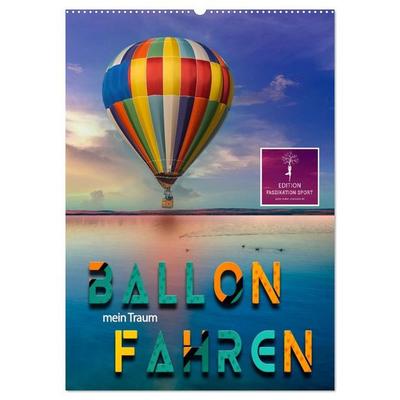 Ballon fahren - mein Traum (Wandkalender 2027 DIN A2 hoch), CALVENDO Monatskalender