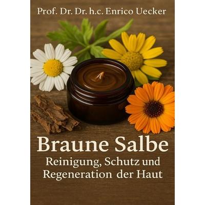 Braune Salbe – Reinigung, Schutz und Regeneration der Haut“, Taschenbuch von Enrico Uecker, Epubli, 978-3-565-06020-7