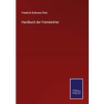 Handbuch der Fremdwörter, Gebundene Ausgabe von Friedrich Erdmann Petri, Outlook, 978-3-375-07583-5