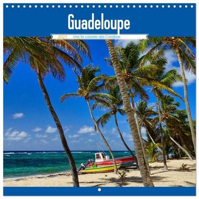 Guadeloupe - Une île colorée des Caraïbes (Calendrier mural carré 2027 30x30 cm) Calendrier double avec une page pour vos prises de notes