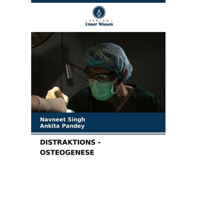 Distraktions - Osteogenese, Taschenbuch von Navneet Singh,Ankita Pandey, Verlag Unser Wissen, 978-620-7-08109-7