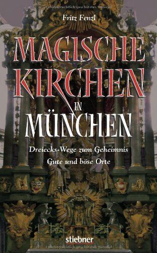 Fritz Fenzl - Magische Kirchen in München: Dreiecks-Wege zum Geheimnis - Gute und böse Orte - Preis vom 10.10.2026 11:48:34 h