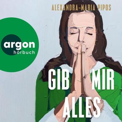Gib mir alles - Alexandra-Maria Pipos, Audio, 9783732492084