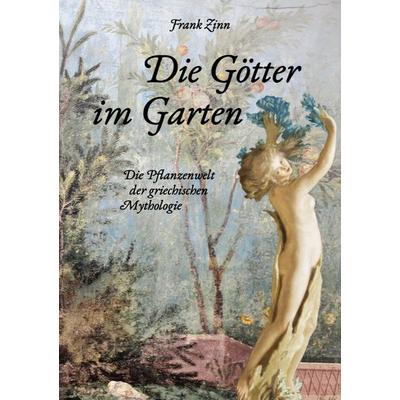 Die Götter im Garten, Taschenbuch von Frank Zinn, BoD – Books on Demand, 978-3-7526-0263-0