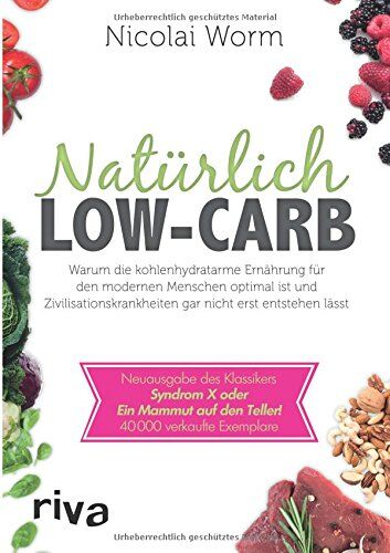 Dr. Nicolai Worm - Natürlich Low-Carb: Warum die kohlenhydratarme Ernährung für den modernen Menschen optimal ist und Zivilisationskrankheiten gar nicht erst entstehen ... Syndrom X oder Ein Mammut auf den Teller! - Preis vom 13.10.2026 11:25:28 h