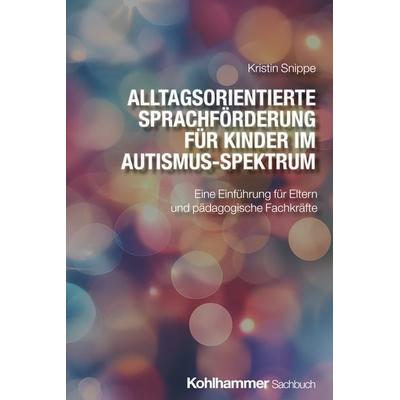 Alltagsorientierte Sprachförderung für Kinder im Autismus-Spektrum, Taschenbuch von Kristin Snippe, Kohlhammer, 978-3-17-044174-3