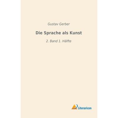 Die Sprache als Kunst, Taschenbuch von Gustav Gerber, Literaricon, 978-3-96506-025-8