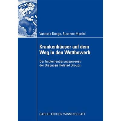 Krankenhäuser auf dem Weg in den Wettbewerb, Taschenbuch von Vanessa Doege,Susanne Martini, Betriebswirtschaftlicher Verlag Gabler, 978-3-8349-1405-7