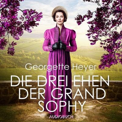 Die drei Ehen der Grand Sophy - Georgette Heyer, Audio, 9783958626317