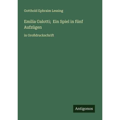 Emilia Galotti; Ein Spiel in fünf Aufzügen, Taschenbuch von Gotthold Ephraim Lessing, Antigonos Verlag, 978-3-388-05557-2