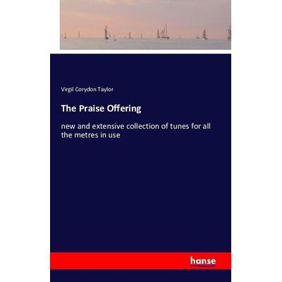 The Praise Offering, Taschenbuch von Virgil Corydon Taylor, Hansebooks, 978-3-7411-9843-4